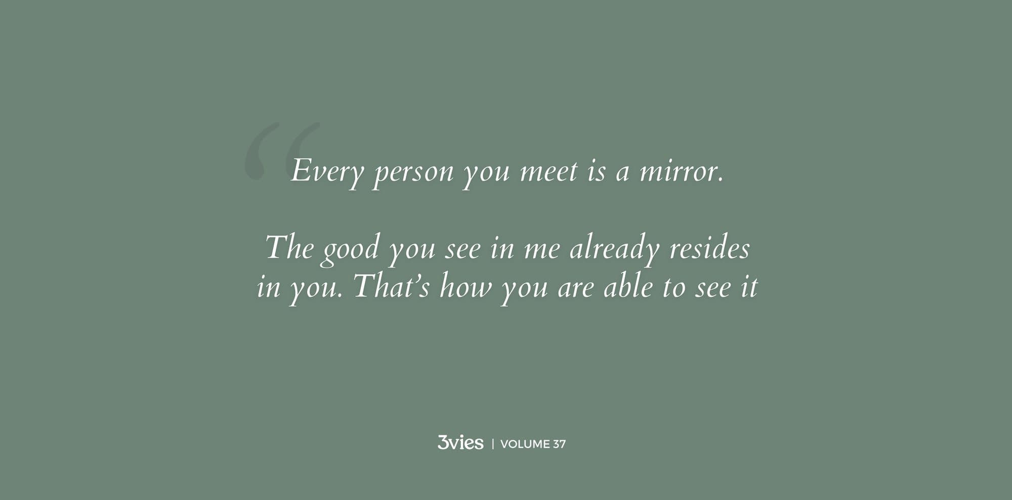 Volume 37 quote on sage green: Every person you meet is a mirror.